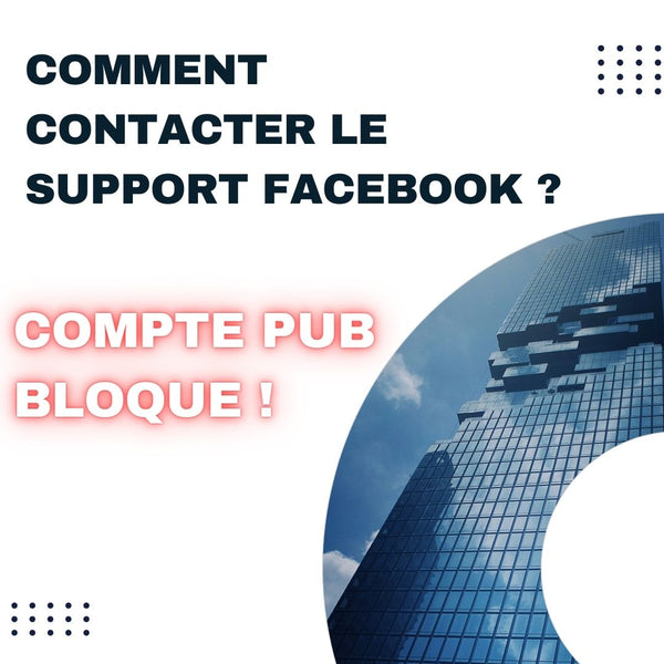Comment contacter le support Facebook lorsque votre compte publicitaire est bloqué ?