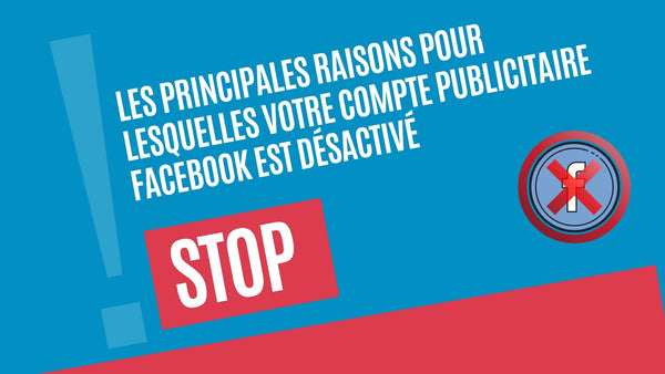 Les principales raisons pour lesquelles votre compte publicitaire Facebook est désactivé
